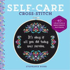 Self-Care Cross-Stitch : 40 Uplifting & Irreverent Patterns - 9781454711513