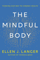 The Mindful Body : Thinking Our Way to Lasting Health - 9781472148612
