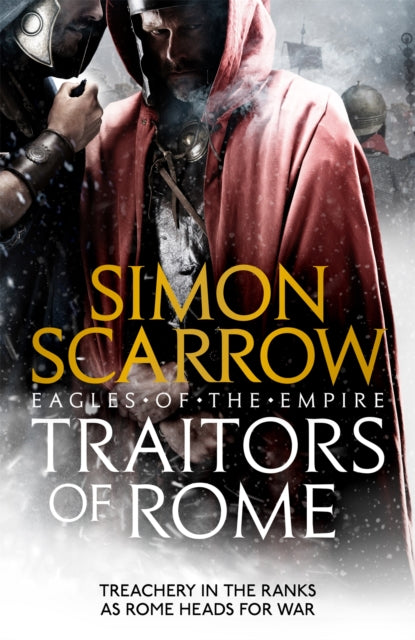 Traitors of Rome (Eagles of the Empire 18) : Roman army heroes Cato and Macro face treachery in the ranks - 9781472258410