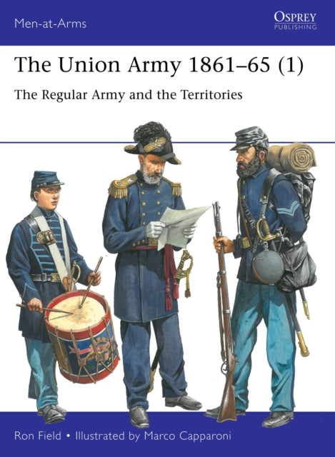 The Union Army 1861–65 (1) : The Regular Army and the Territories - 9781472855794