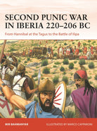 Second Punic War in Iberia 220–206 BC : From Hannibal at the Tagus to the Battle of Ilipa - 9781472859754