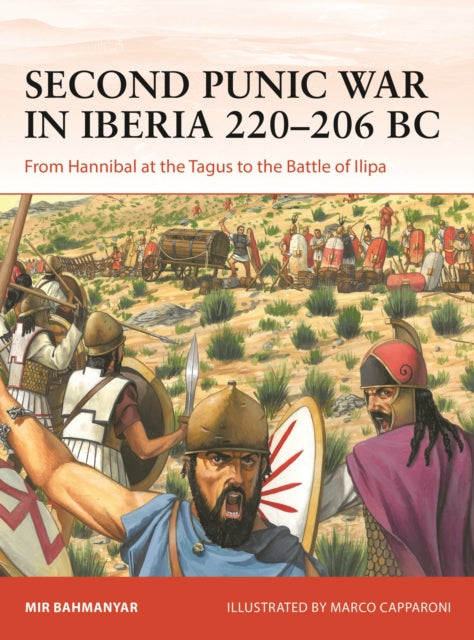 Second Punic War in Iberia 220–206 BC : From Hannibal at the Tagus to the Battle of Ilipa - 9781472859754