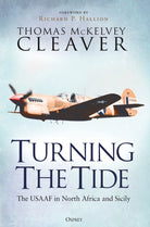 Turning The Tide : The USAAF in North Africa and Sicily - 9781472860255