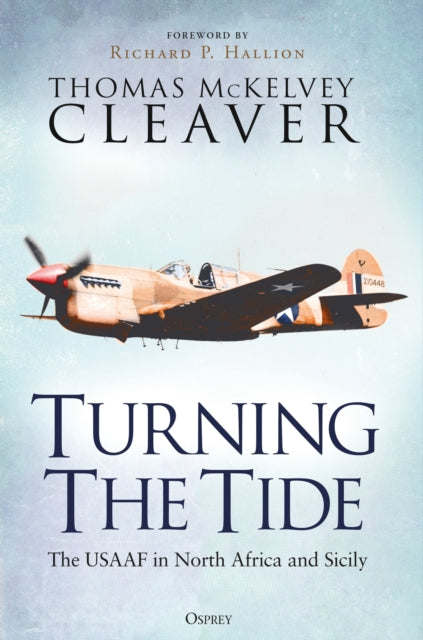 Turning The Tide : The USAAF in North Africa and Sicily - 9781472860255