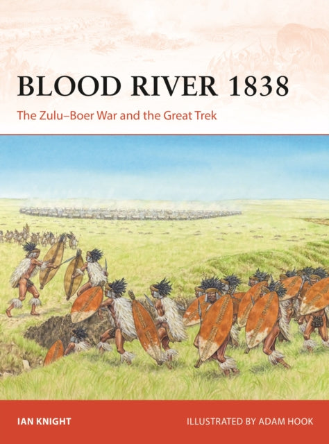 Blood River 1838 : The Zulu–Boer War and the Great Trek - 9781472860750