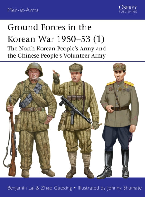 Ground Forces in the Korean War 1950–53 (1) : The North Korean People’s Army and the Chinese People’s Volunteer Army - 9781472861016