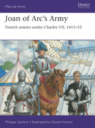 Joan of Arc’s Army : French armies under Charles VII, 1415–53 - 9781472862112