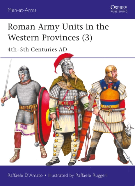 Roman Army Units in the Western Provinces (3) : 4th–5th Centuries AD - 9781472862686