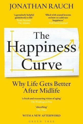 The Happiness Curve : Why Life Gets Better After Midlife