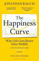 The Happiness Curve : Why Life Gets Better After Midlife