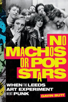 No Machos or Pop Stars : When the Leeds Art Experiment Went Punk - 9781478018636