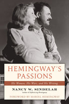 Hemingway's Passions : His Women, His Wars, and His Writing - 9781493084685