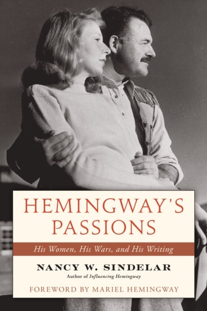 Hemingway's Passions : His Women, His Wars, and His Writing - 9781493084685