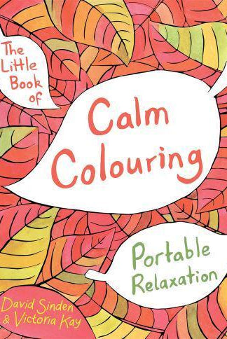 The Little Book of Calm Colouring : Portable Relaxation