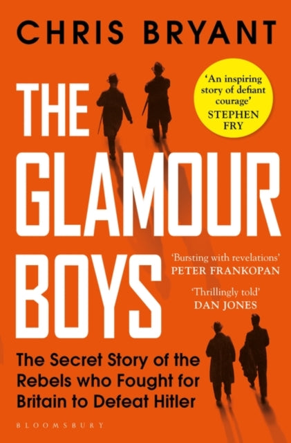 The Glamour Boys : The Secret Story of the Rebels who Fought for Britain to Defeat Hitler - 9781526601735