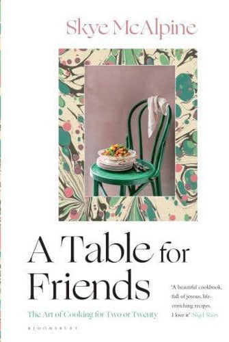 A Table for Friends : The Art of Cooking for Two or Twenty