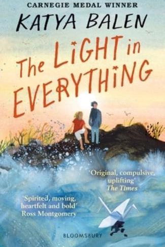 The Light in Everything : Shortlisted for the Yoto Carnegie Medal 2023