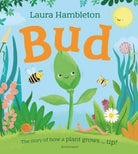 Bud : The story of how a plant grows ... up!