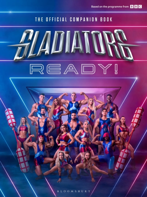 Gladiators: Ready! : THE COMPANION BOOK TO THE UK'S FAVOURITE GAMESHOW - 9781526685407
