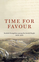 Time for Favour : Scottish Evangelism among the Jewish People: 1838–1852 - 9781527111356