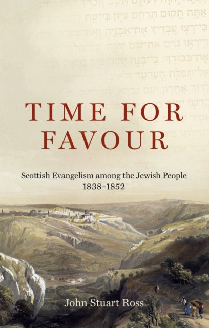 Time for Favour : Scottish Evangelism among the Jewish People: 1838–1852 - 9781527111356