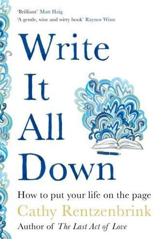 Write It All Down : How to Put Your Life on the Page