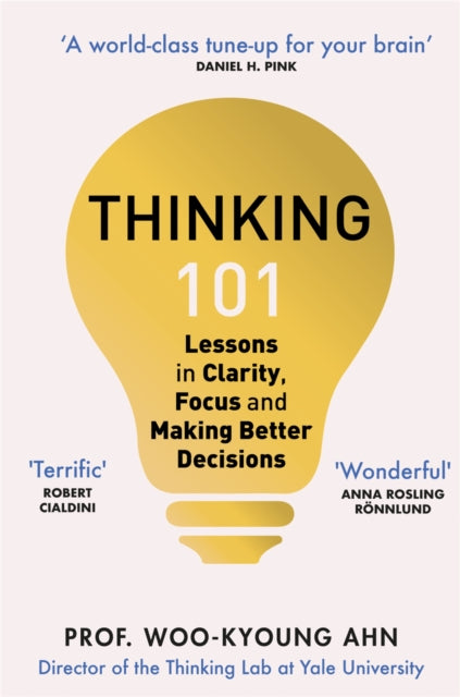 Thinking 101 : Lessons in Clarity, Focus and Making Better Decisions - 9781529065893