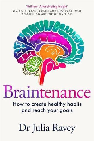 Braintenance : How to Create Healthy Habits and Reach Your Goals