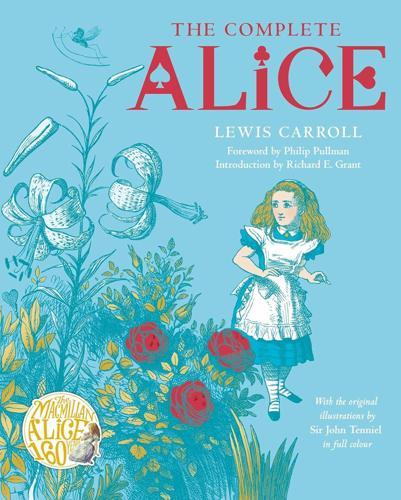 The Complete Alice : Alice's Adventures in Wonderland and Through the Looking-Glass and What Alice Found There