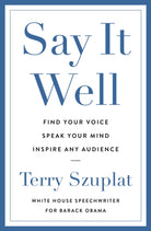 Say It Well : Find Your Voice, Speak Your Mind, Inspire Any Audience - 9781529146561