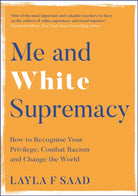 Me and White Supremacy : How to Recognise Your Privilege, Combat Racism and Change the World - 9781529405118