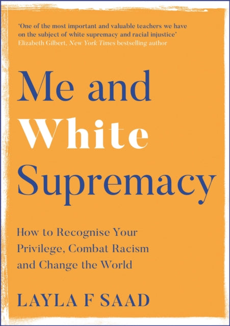 Me and White Supremacy : How to Recognise Your Privilege, Combat Racism and Change the World - 9781529405118