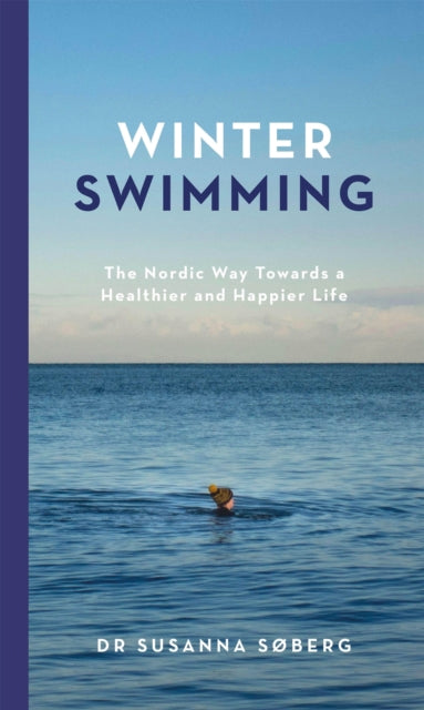 Winter Swimming : The Nordic Way Towards a Healthier and Happier Life - 9781529417463