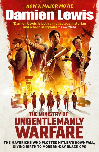 The Ministry of Ungentlemanly Warfare, now a Major Guy Ritchie Film : The Mavericks Who Plotted Hitler's Downfall, Giving Birth To Modern-Day Black Ops - 9781529439526