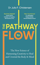 The Pathway to Flow : The New Science of Harnessing Creativity to Heal and Unwind the Body & Mind - 9781529912296