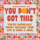 You Don't Got This 2025 12 X 12 Wall Calendar - 9781549245565