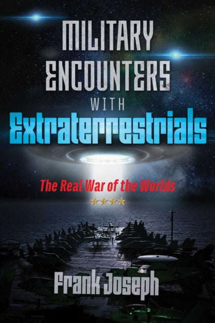 Military Encounters with Extraterrestrials : The Real War of the Worlds - 9781591433248