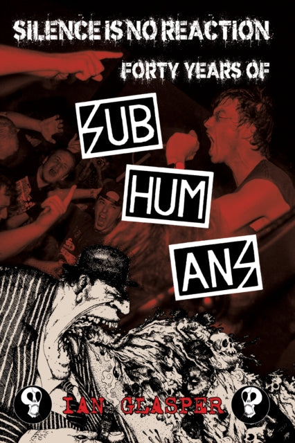 Silence Is No Reaction : Forty Years of Subhumans - 9781629635507