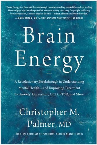 Brain Energy : A Revolutionary Breakthrough in Understanding Mental Health--and Improving Treatment for Anxiety, Depression, OCD, PTSD, and More