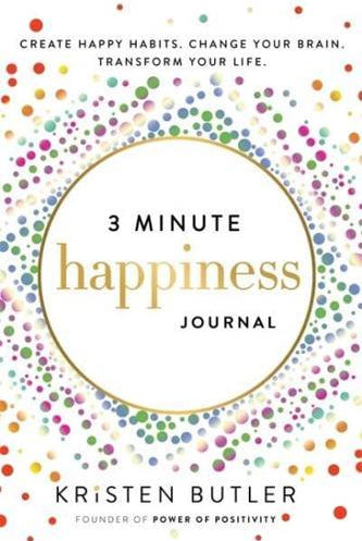 3 Minute Happiness Journal : Create Happy Habits. Change Your Brain. Transform Your Life.