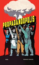 Propagandopolis : A Century of Propaganda From Around the World - 9781739887858
