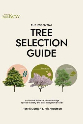The Essential Tree Selection Guide : For Climate Resilience, Carbon Storage, Species Diversity and Other Ecosystem Benefits