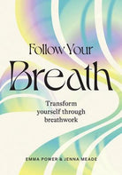 Follow Your Breath : Transform Yourself Through Breathwork