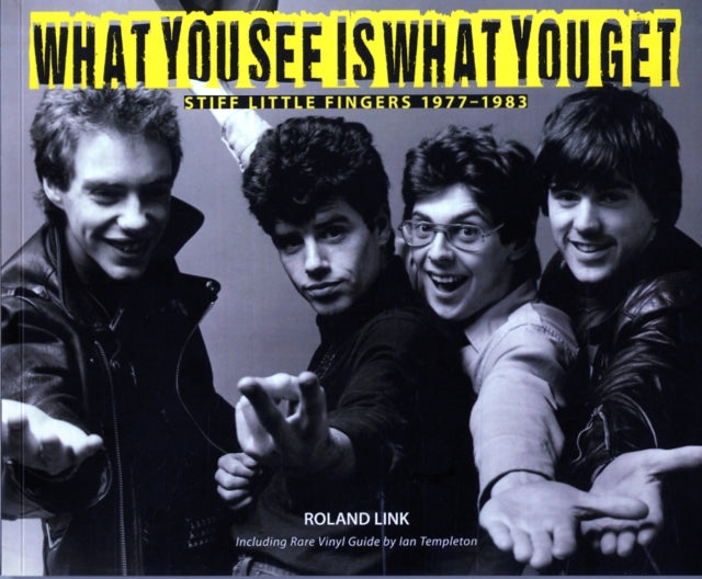 What You See is What You Get : Stiff Little Fingers 1977-1983 - 9781780730561