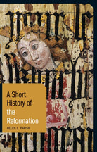 A Short History of the Reformation - 9781780766102