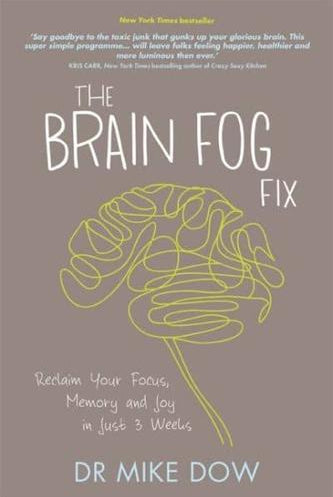 The Brain Fog Fix : Reclaim Your Focus, Memory, and Joy in Just 3 Weeks