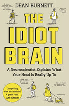 The Idiot Brain : A Neuroscientist Explains What Your Head is Really Up To - 9781783350827