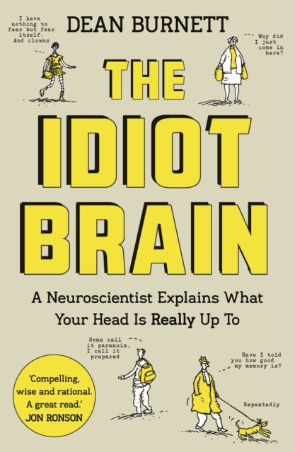 The Idiot Brain : A Neuroscientist Explains What Your Head is Really Up To - 9781783350827
