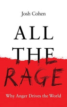 All the Rage : Why Anger Drives the World - 9781783789450