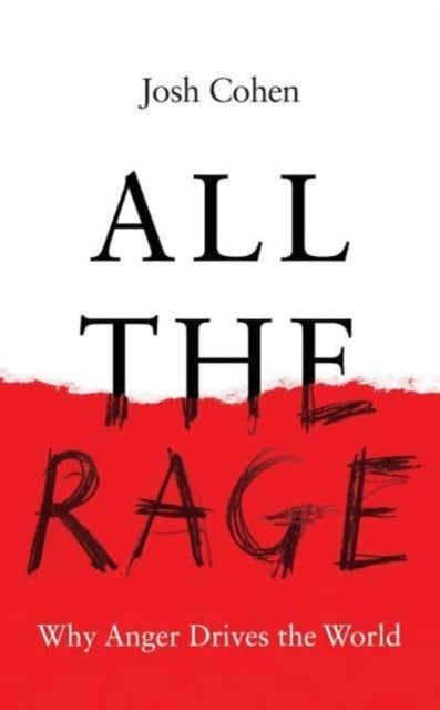 All the Rage : Why Anger Drives the World - 9781783789450